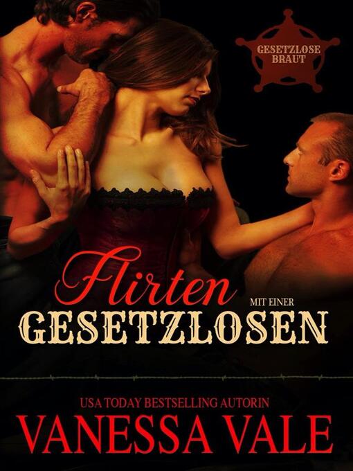 Title details for Flirten mit einer Gesetzlosen by Vanessa Vale - Available